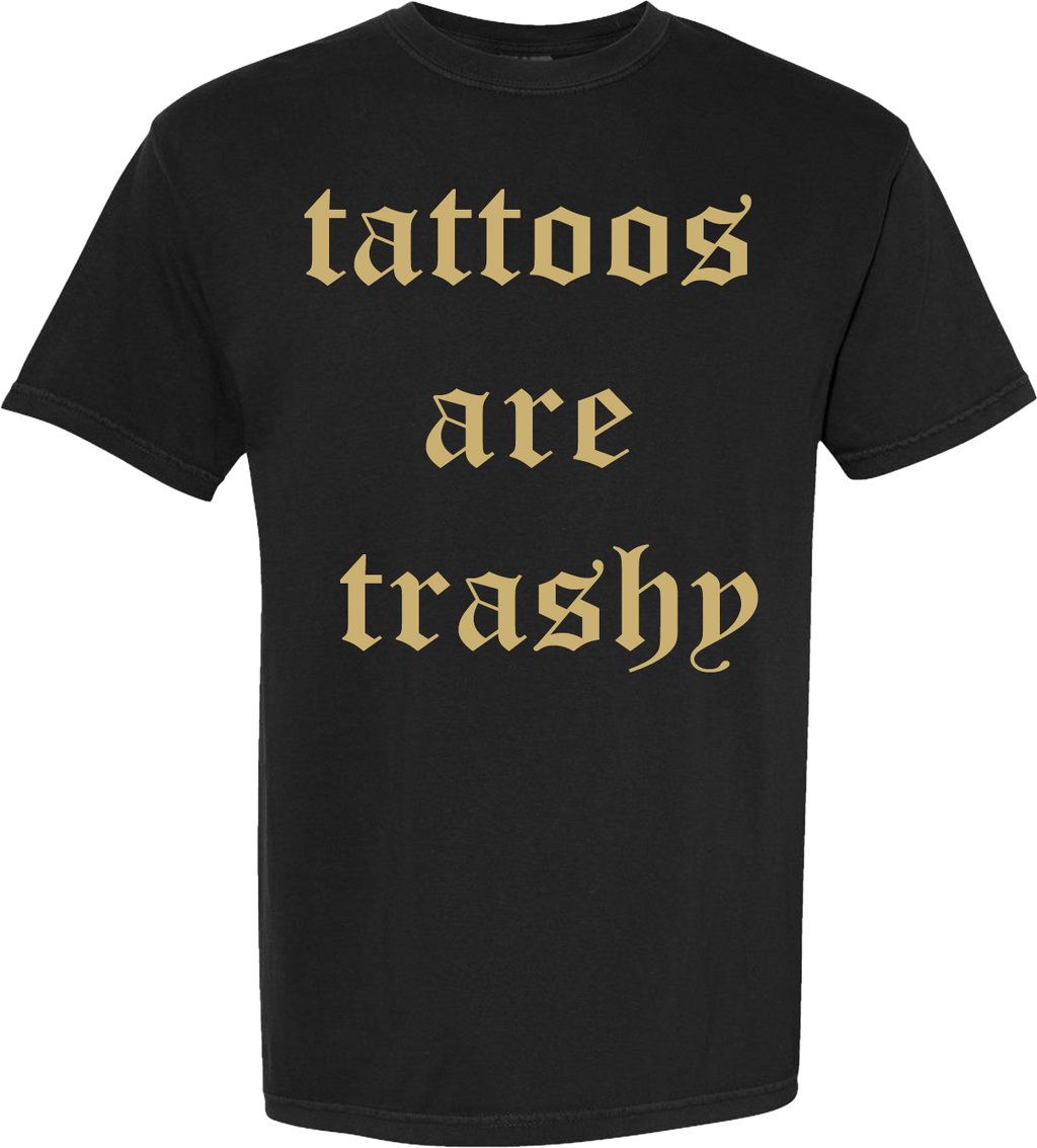 TATTOOS ARE TRASHY