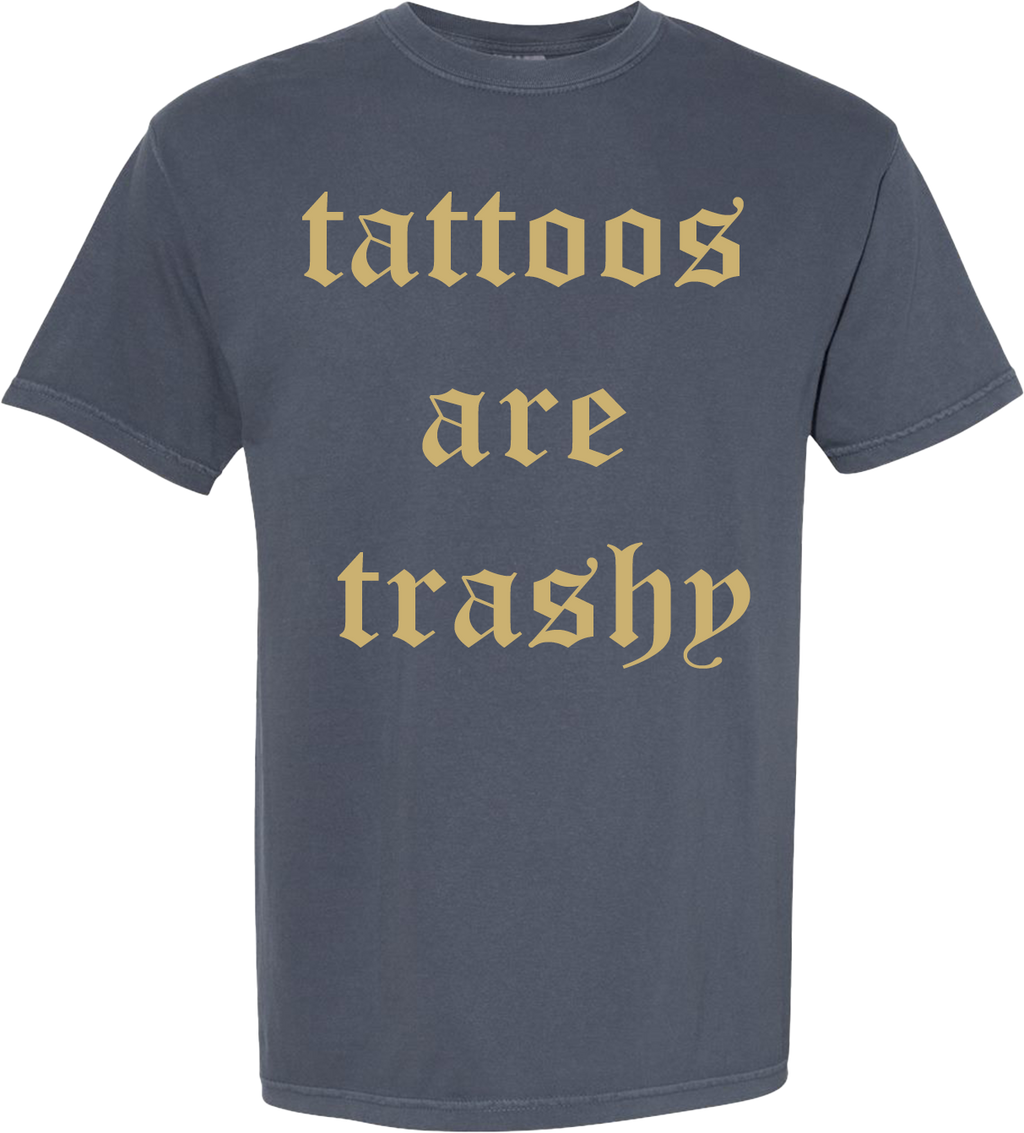TATTOOS ARE TRASHY