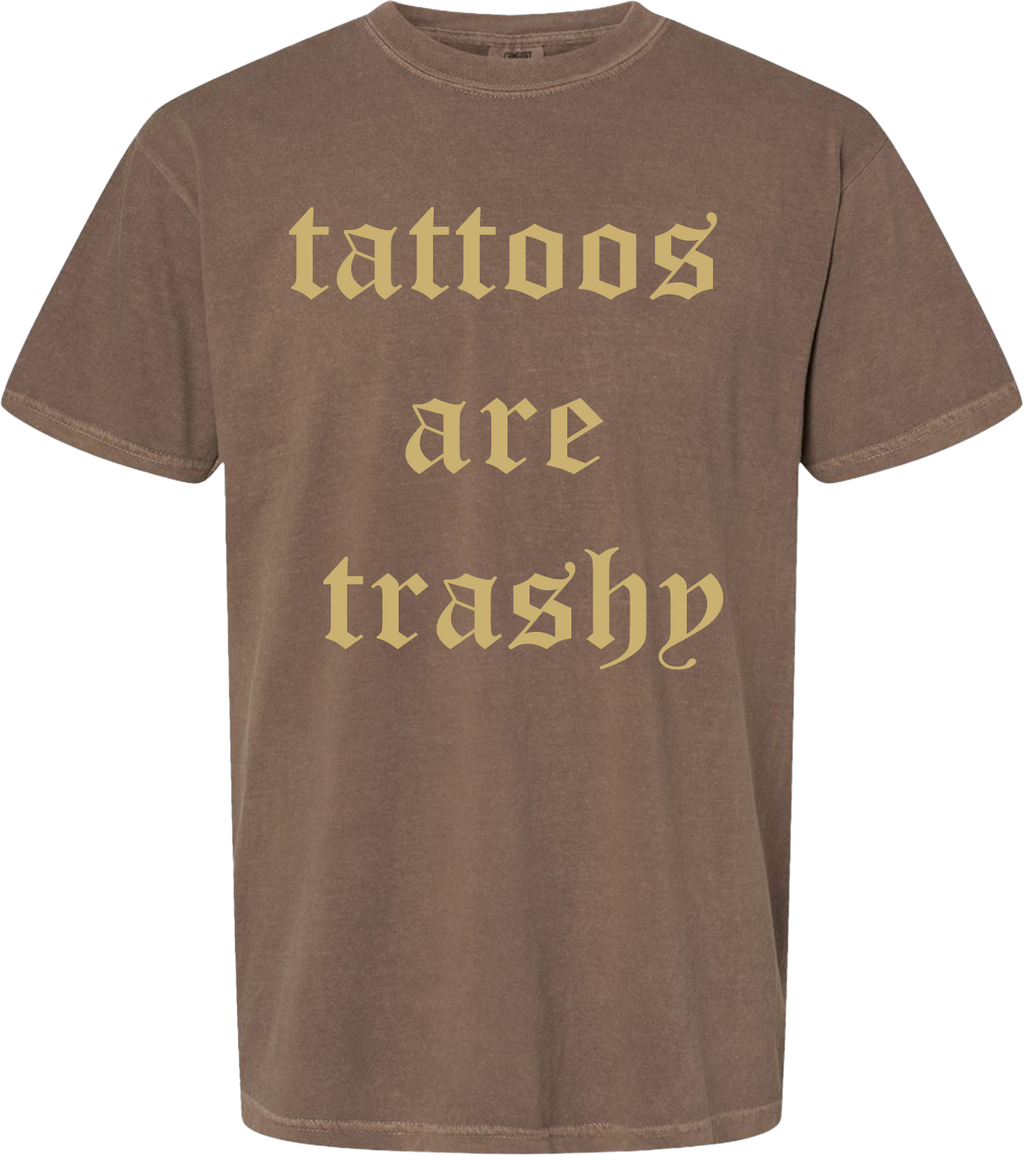 TATTOOS ARE TRASHY