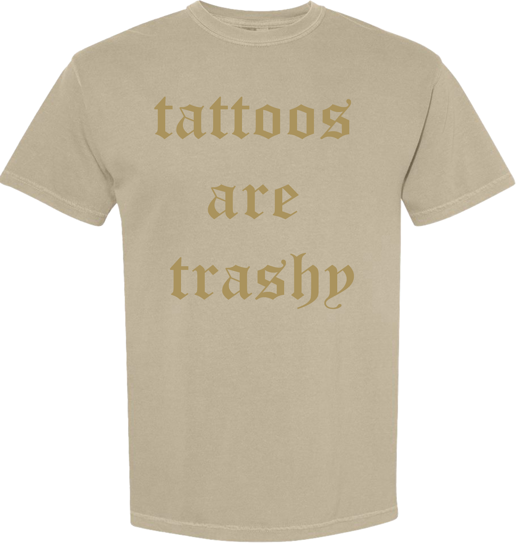 TATTOOS ARE TRASHY