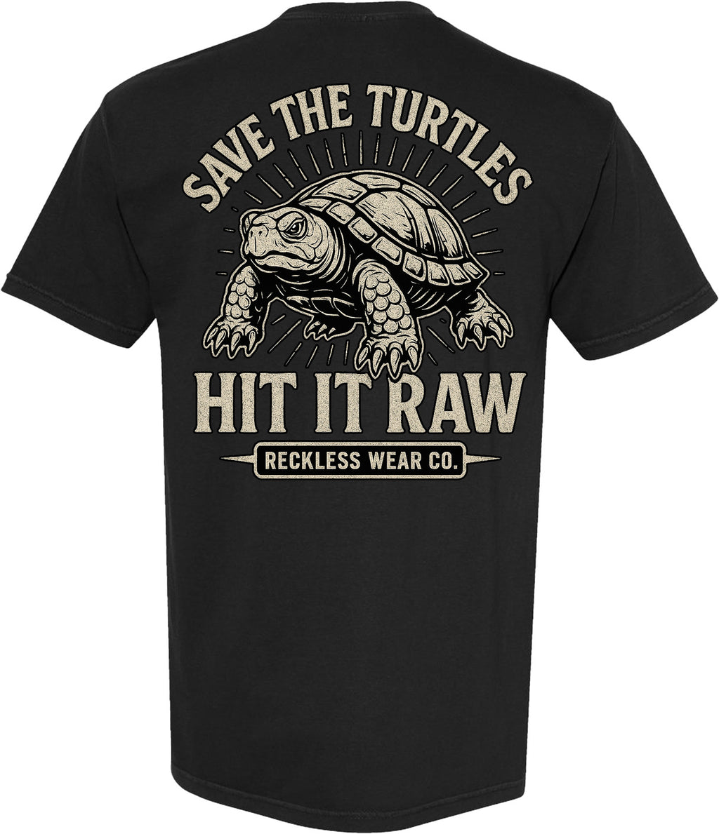 SAVE THE TURTLES HIT IT RAW