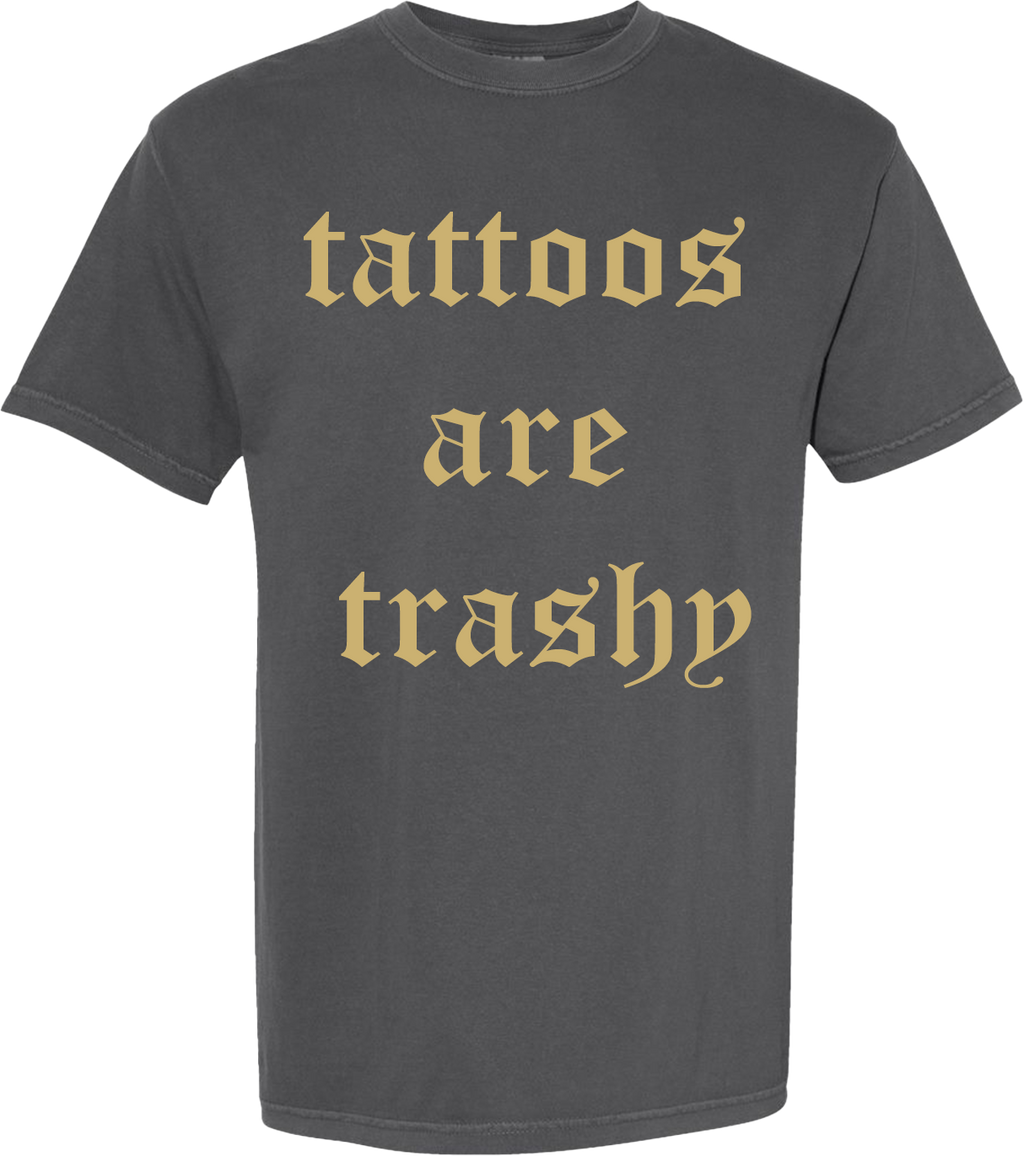 TATTOOS ARE TRASHY