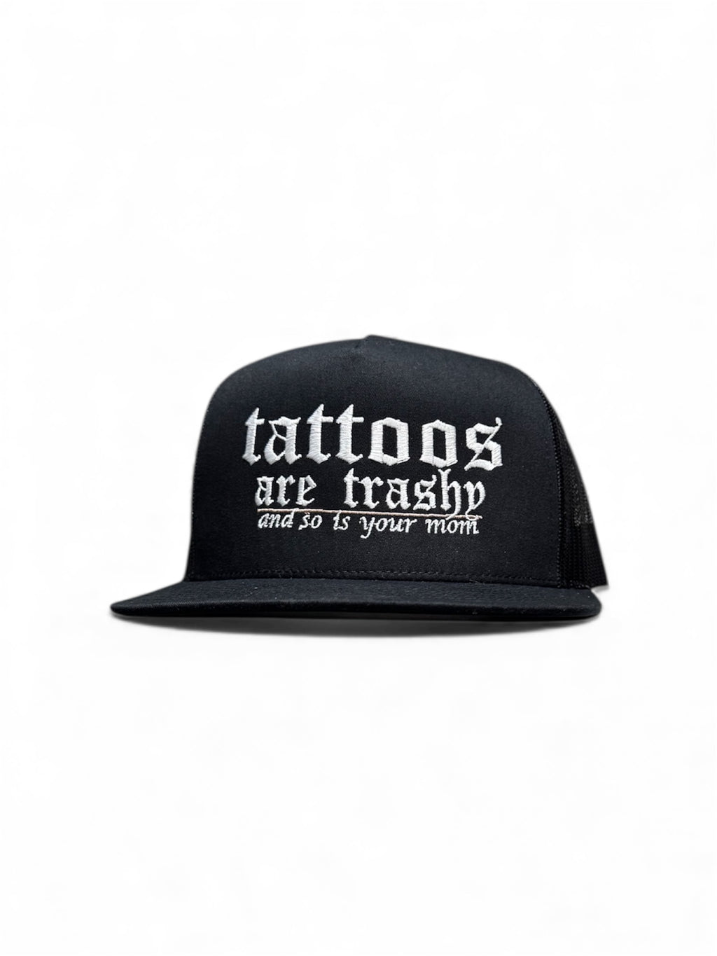 TATTOOS ARE TRASHY AND SO IS YOUR MOM HAT