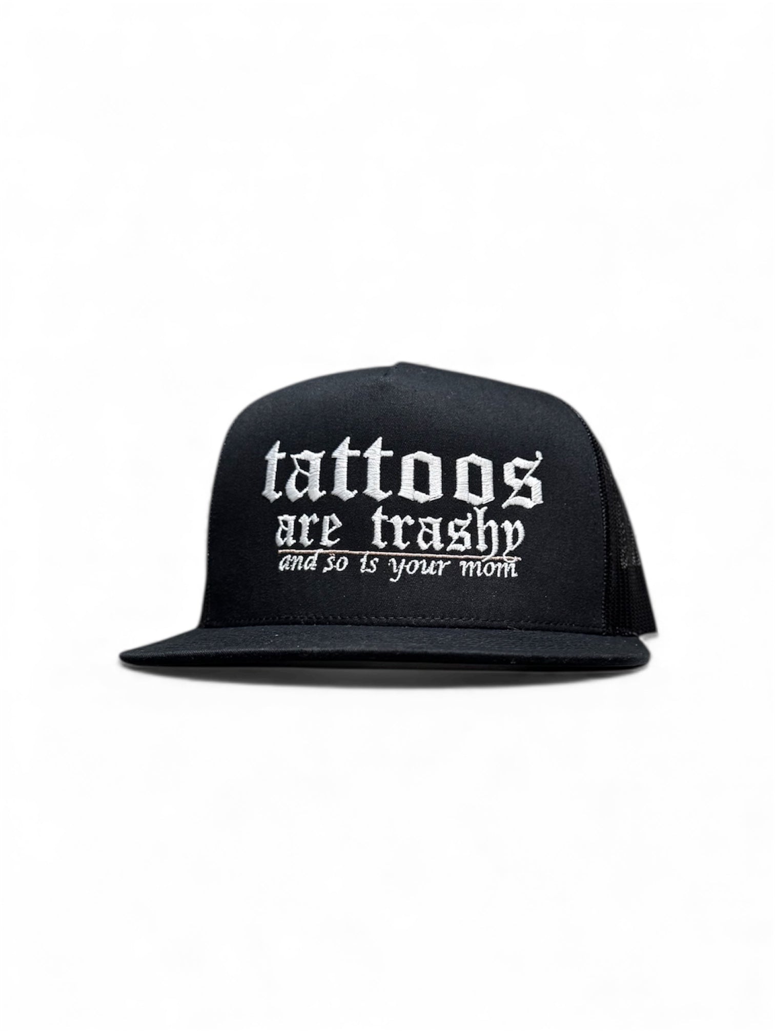 TATTOOS ARE TRASHY AND SO IS YOUR MOM HAT