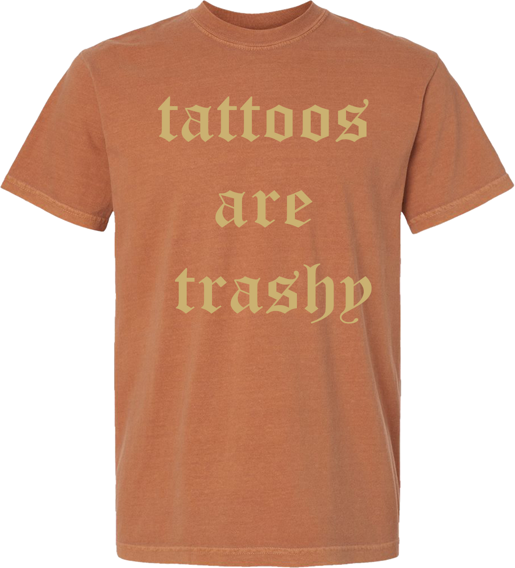TATTOOS ARE TRASHY