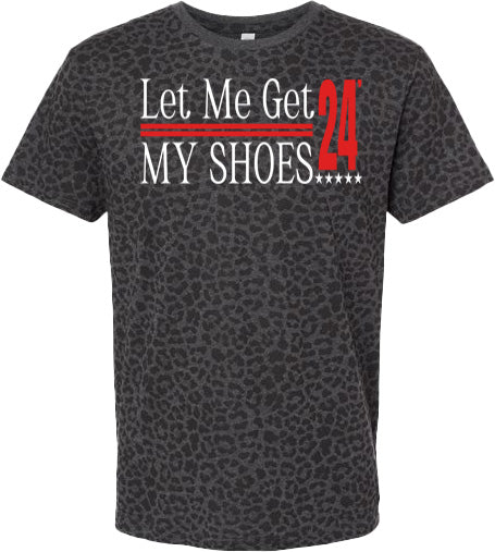LET ME GET MY SHOES 24 SHIRT