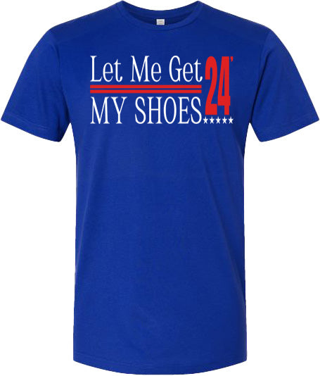 LET ME GET MY SHOES 24 SHIRT
