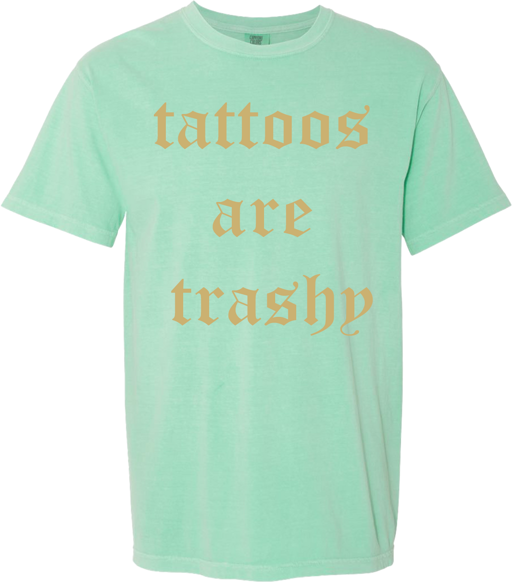 TATTOOS ARE TRASHY